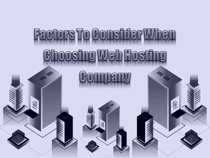 Factors To Consider When Choosing Web Hosting Company In 2022