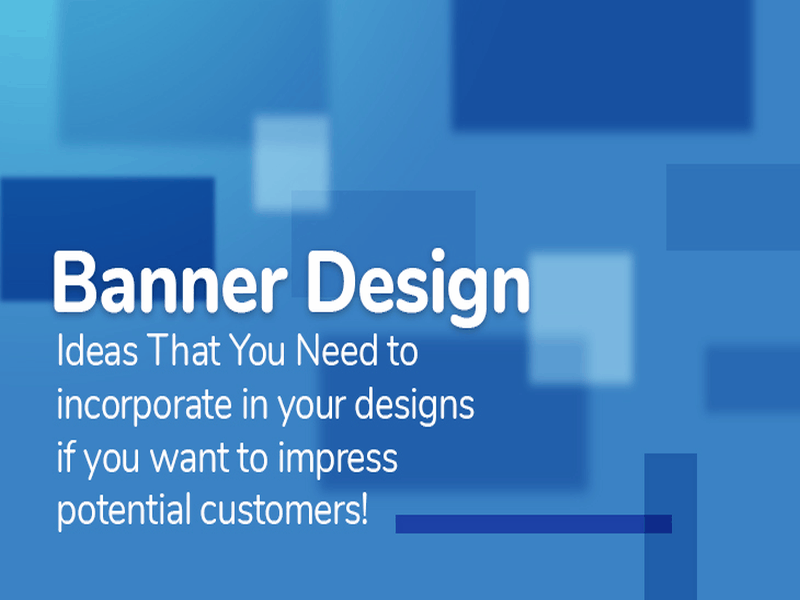 Banner Design Ideas That You Need To Incorporate In Your Designs If You Want To Impress Potential Customers 1