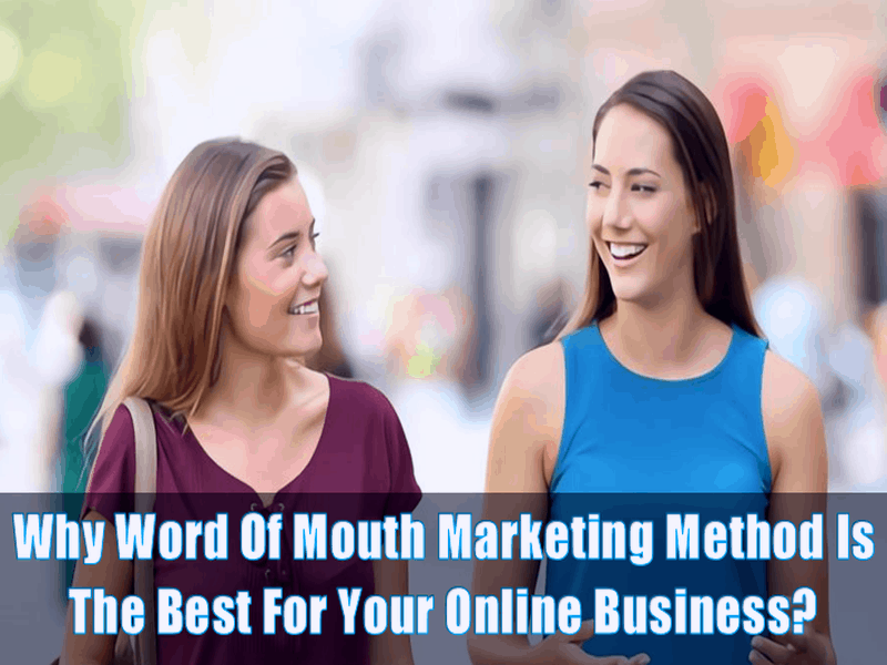 Why Word Of Mouth Marketing Method Is The Best For Your Online Business