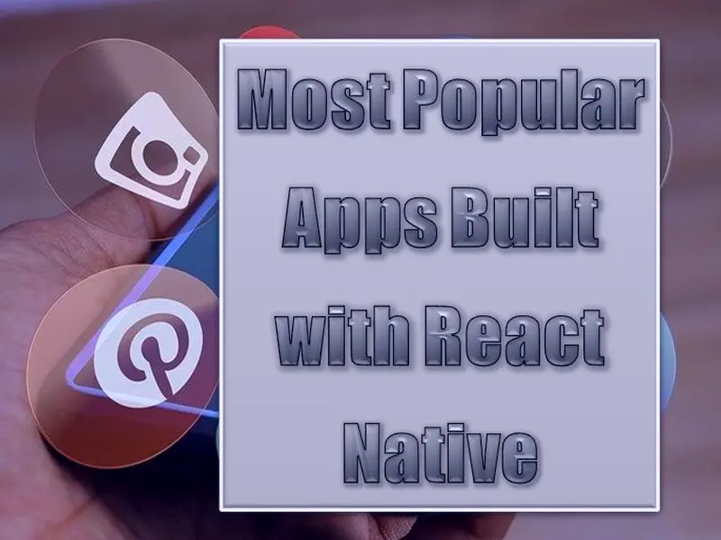 8 Most Popular Apps Built with React Native