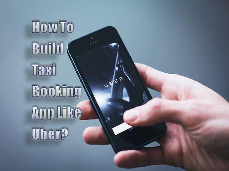 How To Build Taxi Booking App Like Uber