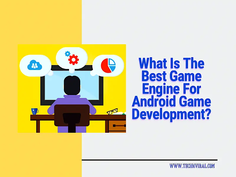 What Is The Best Game Engine For Android Game Development