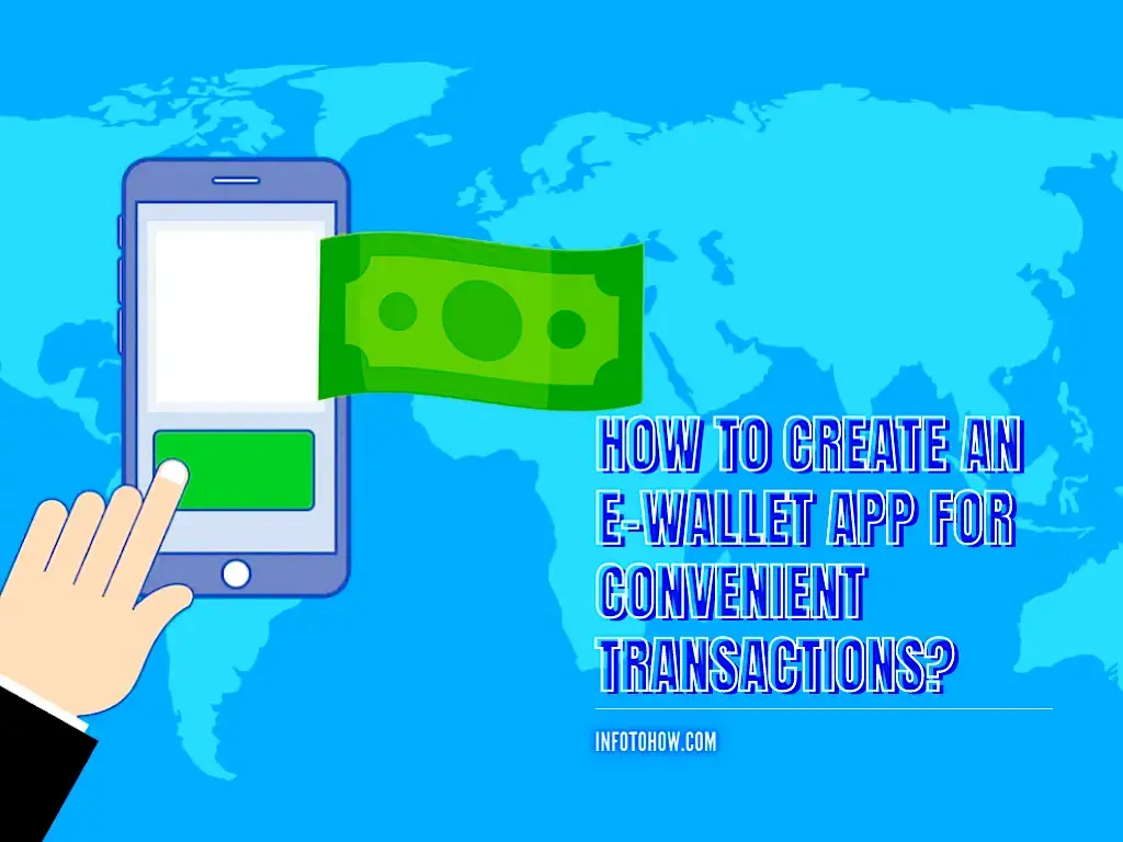 How To Create An E-Wallet App For Convenient Transactions?